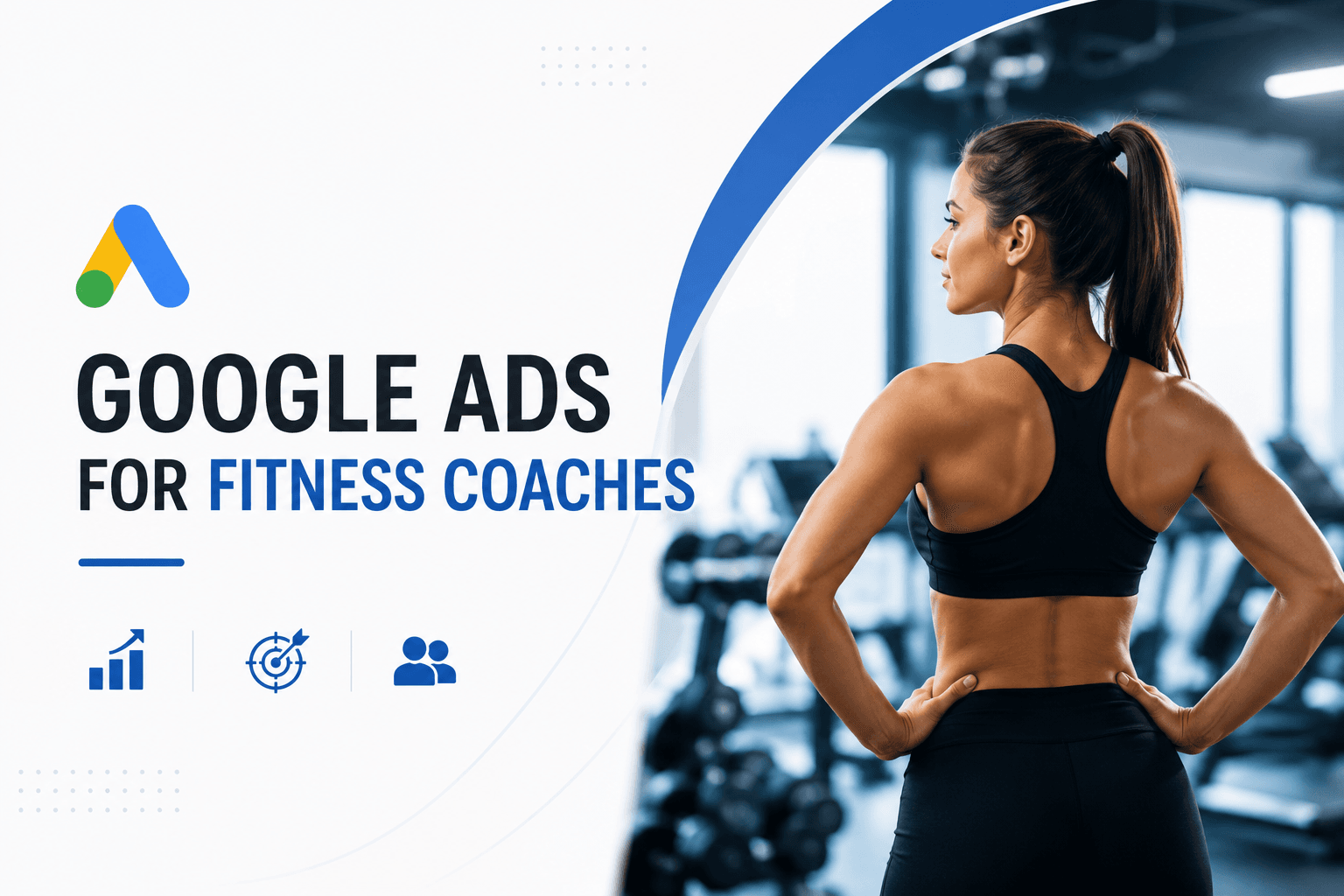 Google Business Ad for Fitness Coaches: The Ultimate Guide to Getting More Clients
